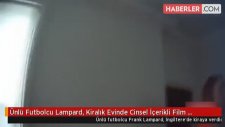 Ünlü Futbolcu Lampard, Kiralık Evinde Cinsel İçerikli Film Çekilince Şoke Oldu