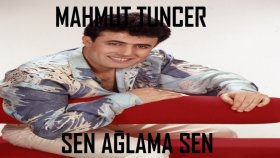 Mahmut Tuncer - Sen Ağlama Sen