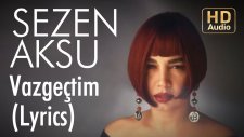 Sezen Aksu - Vazgectim (Lyrics | Şarkı Sözleri)