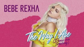 Bebe Rexha - The Way I Are Bebe Rexha - The Way I Are