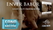 Enver Babür - Geldi Geçti Ömrüm Benim