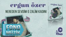 Ergun Özer - Nereden Sevdim O Zalim Kadını
