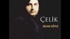 Çelik - Başkasını Sevemem (Selam Söyle )
