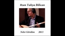 Yahya Bilican - Neler Gördüm
