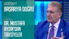 Dr. Mustafa Aydın'dan Adaylara Tavsiyeler - Başarıya Doğru 22.07.2017 Cumartesi