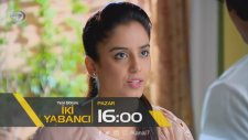 İki Yabancı 105. Bölüm Fragman (23 Temmuz Pazar)