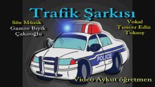 Trafik Şarkısı Trafik Işıkları Söz Müzik Gamze Bıyıkoğlu Çakır Seslendiren Tuncer Ediz Toksoy