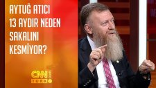 Aytuğ Atıcı 13 Aydır Neden Sakalını Kesmiyor?