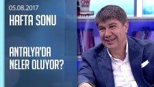 Antalya'daki değişimi Menderes Türel anlattı - Hafta Sonu 05.08.2017 Cumartesi