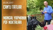 Mangal yapmanın püf noktaları - Can'lı Tatlar 05.08.2017 Cumartesi