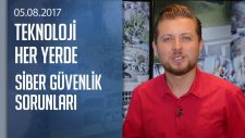 Siber güvenlik sorunlarına dair her şey - Teknoloji Her Yerde 05.08.2017 Cumartesi