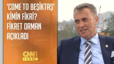 ' Come To Beşiktaş' Kimin Fikri? Fikret Orman Açıkladı