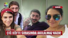 Samsun'da Çiğ Köfte Sırasında Akılalmaz Kaza!